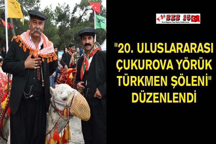 "20. Uluslararası Çukurova Yörük Türkmen Şöleni" Düzenlendi