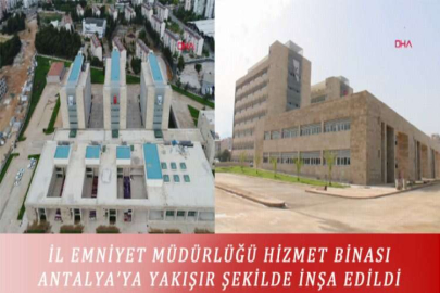 İL EMNİYET MÜDÜRLÜĞÜ HİZMET BİNASI ANTALYA’YA YAKIŞIR ŞEKİLDE İNŞA EDİLDİ