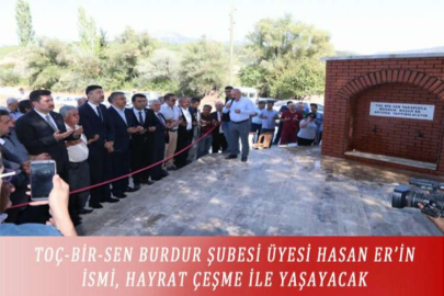 TOÇ-BİR-SEN BURDUR ŞUBESİ ÜYESİ HASAN ER’İN İSMİ, HAYRAT ÇEŞME İLE YAŞAYACAK