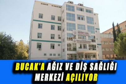 BUCAK’A AĞIZ VE DİŞ SAĞLIĞI MERKEZİ AÇILIYOR