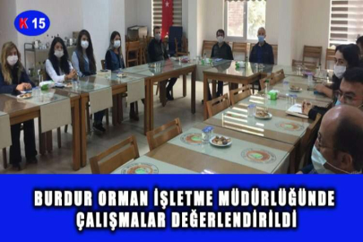 BURDUR ORMAN İŞLETME MÜDÜRLÜĞÜNDE ÇALIŞMALAR DEĞERLENDİRİLDİ