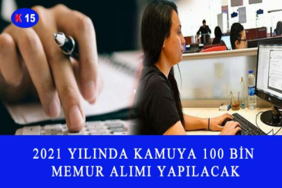 2021 YILINDA KAMUYA 100 BİN MEMUR ALIMI YAPILACAK