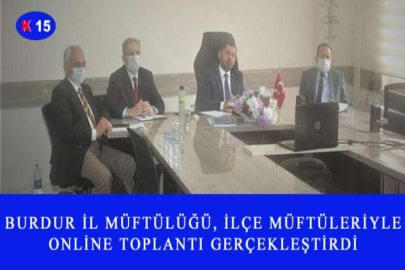 BURDUR İL MÜFTÜLÜĞÜ, İLÇE MÜFTÜLERİYLE ONLİNE  TOPLANTI GERÇEKLEŞTİRDİ