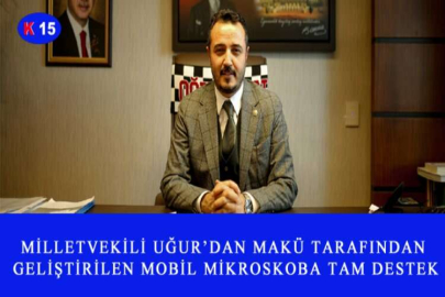 MİLLETVEKİLİ UĞUR’DAN MAKÜ TARAFINDAN GELİŞTİRİLEN MOBİL MİKROSKOBA TAM DESTEK