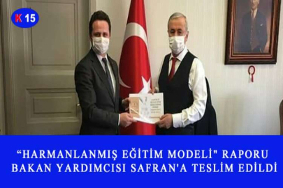 “HARMANLANMIŞ EĞİTİM MODELİ" RAPORU BAKAN YARDIMCISI SAFRAN'A TESLİM EDİLDİ
