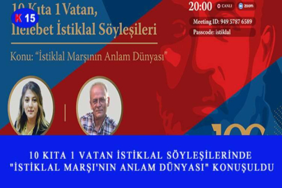 10 KITA 1 VATAN İSTİKLAL SÖYLEŞİLERİNDE "İSTİKLAL MARŞI'NIN ANLAM DÜNYASI" KONUŞULDU