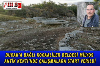 BUCAK’A BAĞLI KOCAALİLER BELDESİ MİLYOS ANTİK KENTİ’NDE ÇALIŞMALARA START VERİLDİ