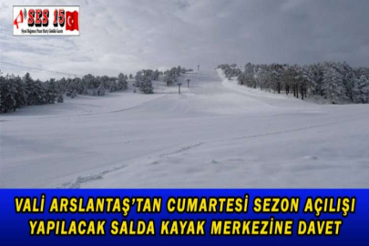 VALİ ARSLANTAŞ’TAN CUMARTESİ SEZON AÇILIŞI YAPILACAK SALDA KAYAK MERKEZİNE DAVET