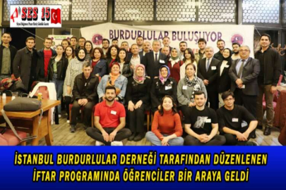 İSTANBUL BURDURLULAR DERNEĞİ TARAFINDAN DÜZENLENEN İFTAR  PROGRAMINDA ÖĞRENCİLER BİR ARAYA GELDİ