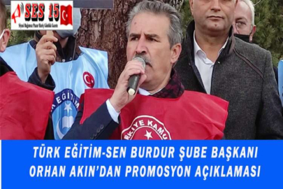 TÜRK EĞİTİM-SEN BURDUR ŞUBE BAŞKANI ORHAN AKIN’DAN PROMOSYON AÇIKLAMASI