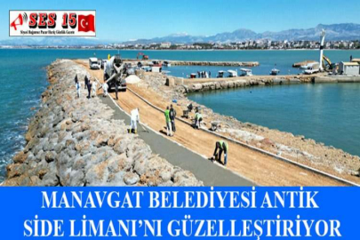 MANAVGAT BELEDİYESİ ANTİK SİDE LİMANI’NI GÜZELLEŞTİRİYOR