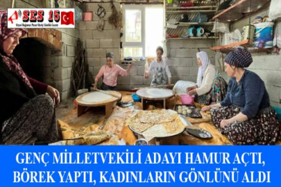 GENÇ MİLLETVEKİLİ ADAYI HAMUR AÇTI, BÖREK YAPTI, KADINLARIN GÖNLÜNÜ ALDI