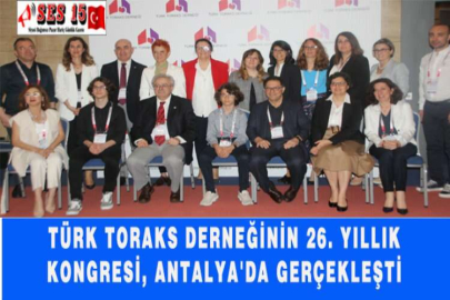 TÜRK TORAKS DERNEĞİNİN 26. YILLIK KONGRESİ, ANTALYA'DA GERÇEKLEŞTİ