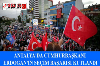 ANTALYA'DA CUMHURBAŞKANI ERDOĞAN'IN SEÇİM BAŞARISI KUTLANDI