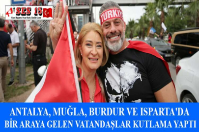 ANTALYA, MUĞLA, BURDUR VE ISPARTA'DA BİR ARAYA GELEN VATANDAŞLAR KUTLAMA YAPTI