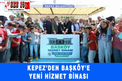 KEPEZ’DEN BAŞKÖY’E YENİ HİZMET BİNASI