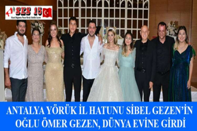 ANTALYA YÖRÜK İL HATUNU SİBEL GEZEN’İN OĞLU ÖMER GEZEN, DÜNYA EVİNE GİRDİ