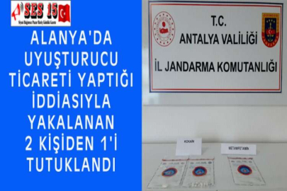 ALANYA'DA UYUŞTURUCU TİCARETİ YAPTIĞI İDDİASIYLA YAKALANAN 2 KİŞİDEN 1'İ TUTUKLANDI