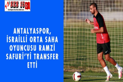 ANTALYASPOR, İSRAİLLİ ORTA SAHA OYUNCUSU RAMZİ SAFURİ'Yİ TRANSFER ETTİ