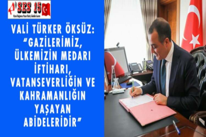 VALİ TÜRKER ÖKSÜZ: “GAZİLERİMİZ, ÜLKEMİZİN MEDARI İFTİHARI, VATANSEVERLİĞİN VE KAHRAMANLIĞIN YAŞAYAN ABİDELERİDİR”