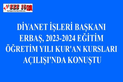 DİYANET İŞLERİ BAŞKANI ERBAŞ, 2023-2024 EĞİTİM ÖĞRETİM YILI KUR'AN KURSLARI AÇILIŞI'NDA KONUŞTU