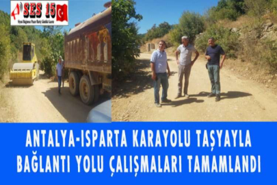 ANTALYA-ISPARTA KARAYOLU TAŞYAYLA BAĞLANTI YOLU ÇALIŞMALARI TAMAMLANDI