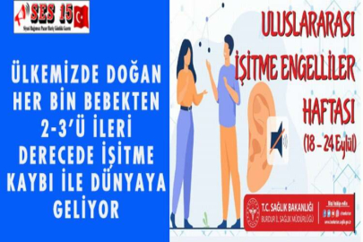 ÜLKEMİZDE DOĞAN HER BİN BEBEKTEN 2-3’Ü İLERİ DERECEDE İŞİTME KAYBI İLE DÜNYAYA GELİYOR