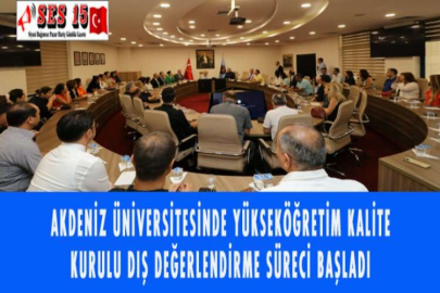 AKDENİZ ÜNİVERSİTESİNDE YÜKSEKÖĞRETİM KALİTE KURULU DIŞ DEĞERLENDİRME SÜRECİ BAŞLADI
