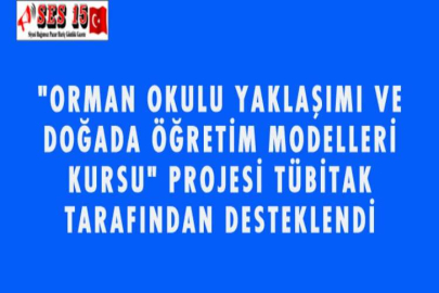 "ORMAN OKULU YAKLAŞIMI VE DOĞADA ÖĞRETİM MODELLERİ KURSU" PROJESİ TÜBİTAK TARAFINDAN DESTEKLENDİ
