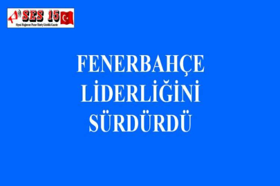 FENERBAHÇE LİDERLİĞİNİ SÜRDÜRDÜ