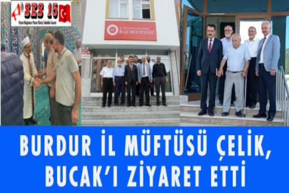 BURDUR İL MÜFTÜSÜ ÇELİK, BUCAK’I ZİYARET ETTİ