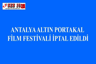 ANTALYA ALTIN PORTAKAL FİLM FESTİVALİ İPTAL EDİLDİ