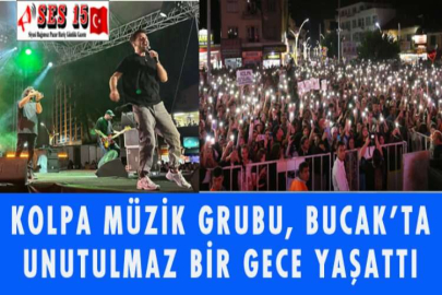 KOLPA MÜZİK GRUBU, BUCAK’TA UNUTULMAZ BİR GECE YAŞATTI