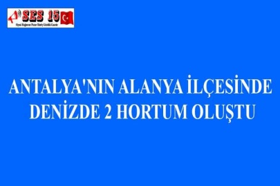ANTALYA'NIN ALANYA İLÇESİNDE DENİZDE 2 HORTUM OLUŞTU