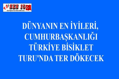 DÜNYANIN EN İYİLERİ, CUMHURBAŞKANLIĞI TÜRKİYE BİSİKLET TURU'NDA TER DÖKECEK