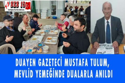 DUAYEN GAZETECİ MUSTAFA TULUM, MEVLİD YEMEĞİNDE DUALARLA ANILDI
