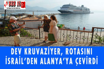 DEV KRUVAZİYER, ROTASINI İSRAİL'DEN ALANYA'YA ÇEVİRDİ