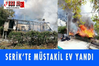 SERİK'TE MÜSTAKİL EV YANDI