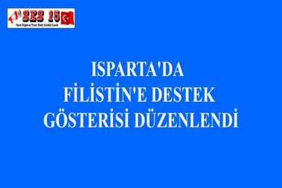 ISPARTA'DA FİLİSTİN'E DESTEK GÖSTERİSİ DÜZENLENDİ