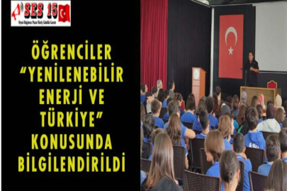 ÖĞRENCİLER “YENİLENEBİLİR ENERJİ VE TÜRKİYE” KONUSUNDA BİLGİLENDİRİLDİ