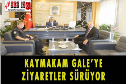 KAYMAKAM GALE’YE ZİYARETLER SÜRÜYOR