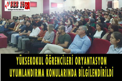 YÜKSEKOKUL ÖĞRENCİLERİ ORYANTASYON UYUMLANDIRMA KONULARINDA BİLGİLENDİRİLDİ