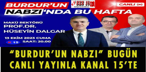 “BURDUR’UN NABZI” BUGÜN CANLI YAYINLA KANAL 15’TE