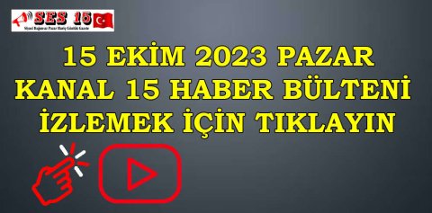 KANAL 15 HABER BÜLTENİ  İZLEMEK İÇİN TIKLAYIN