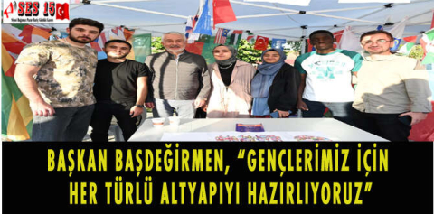 BAŞKAN BAŞDEĞİRMEN, “GENÇLERİMİZ İÇİN HER TÜRLÜ ALTYAPIYI HAZIRLIYORUZ”