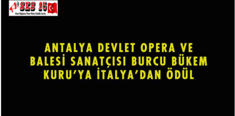 ANTALYA DEVLET OPERA VE BALESİ SANATÇISI BURCU BÜKEM KURU'YA İTALYA'DAN ÖDÜL