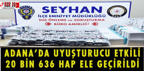 ADANA'DA UYUŞTURUCU ETKİLİ 20 BİN 636 HAP ELE GEÇİRİLDİ