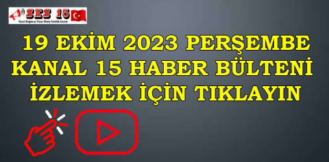KANAL 15 HABER BÜLTENİ İZLEMEK İÇİN TIKLAYIN