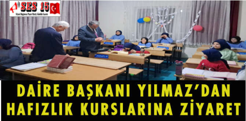 DAİRE BAŞKANI YILMAZ'DAN HAFIZLIK KURSLARINA ZİYARET