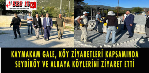 KAYMAKAM GALE, KÖY ZİYARETLERİ KAPSAMINDA SEYDİKÖY VE ALKAYA KÖYLERİNİ ZİYARET ETTİ